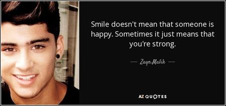 quote-smile-doesn-t-mean-that-someone-is-happy-sometimes-it-just-means-that-you-re-strong-zayn-malik