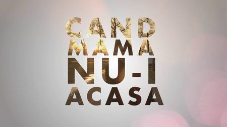 Cand mama nu-i acasa (2017)