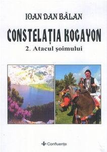 Ioan Dan Bălan, Constelația Kogayon, vol.2, Atacul șoimului; Ioan Dan Bălan, Constelația Kogayon, vol. 2, Atacul șoimului, Ed. Confluențe, 2010

