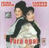 carmen serban & irina loghin - fără egal!