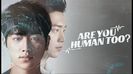 Are You Human Too ♡