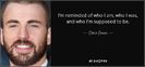 quote-i-m-reminded-of-who-i-am-who-i-was-and-who-i-m-supposed-to-be-chris-evans-131-1-0111