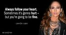 Quotation-Jennifer-Lopez-Always-follow-your-heart-Sometimes-it-s-gonna-hurt-but-117-93-61