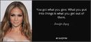 quote-you-get-what-you-give-what-you-put-into-things-is-what-you-get-out-of-them-jennifer-lopez-17-8