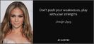 quote-don-t-push-your-weaknesses-play-with-your-strengths-jennifer-lopez-82-36-55