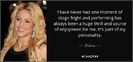 quote-i-have-never-had-one-moment-of-stage-fright-and-performing-has-always-been-a-huge-thrill-shaki
