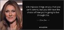 quote-life-imposes-things-on-you-that-you-can-t-control-but-you-still-have-the-choice-of-how-celine-