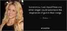 quote-sometimes-i-ask-myself-how-any-other-singer-could-substitute-the-inspiration-of-god-shakira-61