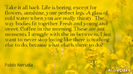 Quotation-Pablo-Neruda-Take-it-all-back-Life-is-boring-except-for-flowers-86-57-46