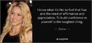quote-i-know-what-it-s-like-to-feel-that-fear-and-the-need-of-affirmation-and-appreciation-shakira-7