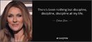 quote-there-s-been-nothing-but-discipline-discipline-discipline-all-my-life-celine-dion-81-46-19