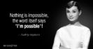 Quotation-Audrey-Hepburn-Nothing-is-impossible-the-word-itself-says-I-m-possible-13-3-0375