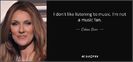 quote-i-don-t-like-listening-to-music-i-m-not-a-music-fan-celine-dion-142-0-072