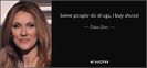 quote-some-people-do-drugs-i-buy-shoes-celine-dion-135-92-93