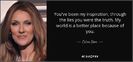 quote-you-ve-been-my-inspiration-through-the-lies-you-were-the-truth-my-world-is-a-better-celine-dio