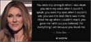 quote-you-were-my-strength-when-i-was-weak-you-were-my-voice-when-i-couldn-t-speak-you-were-celine-d