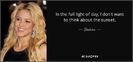 quote-in-the-full-light-of-day-i-don-t-want-to-think-about-the-sunset-shakira-88-42-21
