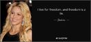 quote-i-live-for-freedom-and-freedom-is-a-lie-shakira-91-25-67