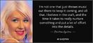 quote-i-m-not-one-that-just-throws-music-out-there-to-keep-it-coming-and-all-that-i-believe-christin