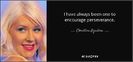 quote-i-have-always-been-one-to-encourage-perseverance-christina-aguilera-0-33-57