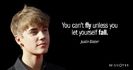 Quotation-Justin-Bieber-You-can-t-fly-unless-you-let-yourself-fall-87-80-00