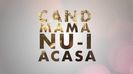 Cand mama nu-i acasa (2017)