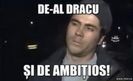 de-al dracu si de ambitios