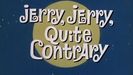 Jerry Jerry Quite Contrary