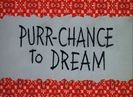 Purr Chance To Dream