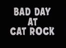 Bad Day At Cat Rock