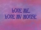Love Me Love My Mouse