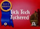 Tick Tock Tuckered