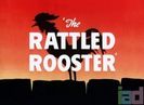 The Rattled Rooster