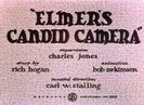 Elmers Candid Camera