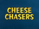 Cheese Chasers