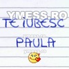 te iubesc PAULA