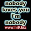 nobody loves you im nobody