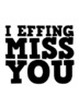 i_effing_miss_you-1417