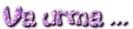 Va urma...