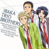 3Baka Trio Brothers :))
