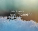 Live every moment ! <33