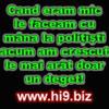 cand eram mic le faceam cu mana la politisti acum am crescut le mai arat doar un deget