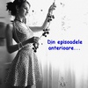 Din episoadele anteriore...