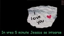 In vreo 5 minute  Jessica se intoarse