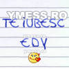 te iubesc EDY EDI EDUARD