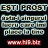 esti%20prost%20astai%20singurul%20lucru%20care%20imi%20place%20la%20tine