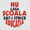 nu lasa scoala sat-i strice buna educatie