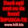 daca esti urat nu da buzz impuscate