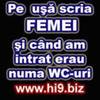pe usa scrie femei si cand am intrat erau numai wc-uri