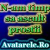 n-am timp sa ascult prostii
